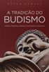 A Tradio do Budismo: Histria, Filosofia, Literatura, Ensinamentos e Prticas