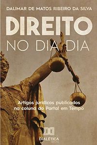 Direito no dia a dia: Artigos jurdicos publicados na coluna do Portal em Tempo ( 2019-2020)