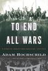 To End All Wars: A Story of Loyalty and Rebellion, 1914-1918 (English Edition)