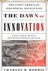 The Dawn of Innovation: The First American Industrial Revolution (English Edition)