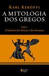 A mitologia dos gregos Vol. I: A histria dos deuses e dos homens