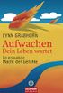 Aufwachen - Dein Leben wartet: Die erstaunliche Macht der Gefhle (German Edition)