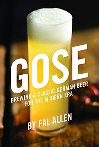 Gose: Brewing a Classic German Beer for the Modern Era (English Edition)
