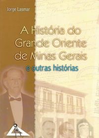 A Histria do Grande Oriente de Minas Gerais