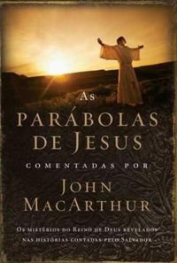 As Parbolas de Jesus Comentadas por John MacArthur