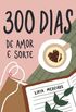 300 Dias de Amor e Sorte