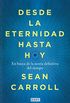 Desde la eternidad hasta hoy: En busca de la teora definitiva del tiempo (Spanish Edition)
