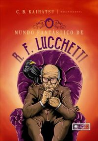 O Mundo Fantstico de R. F. Lucchetti