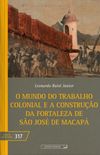 O Mundo do Trabalho Colonial e a Construo da Fortaleza de So Jos de Macap