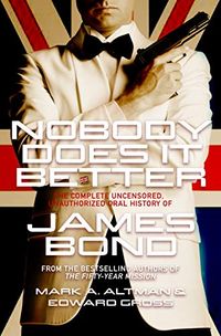 Nobody Does it Better: The Complete, Uncensored, Unauthorized Oral History of James Bond (English Edition)