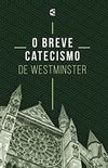 O Breve Catecismo de Westminster