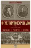 O Calvinismo Explicado - Vol. 1