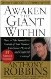 Awaken the Giant Within : How to Take Immediate Control of Your Mental, Emotional, Physical and Financial Destiny!