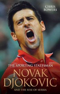 The Sporting Statesman - Novak Djokovic and the Rise of Serbia (English Edition)