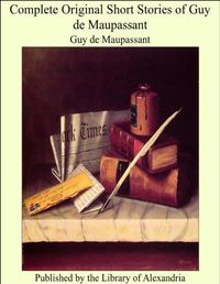 Complete Original Short Stories of Guy De Maupassant (English Edition)