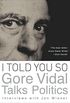 I Told You So: Gore Vidal Talks Politics (English Edition)