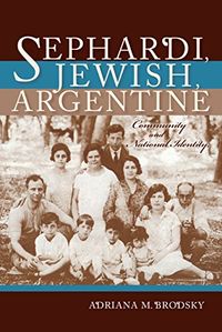 Sephardi, Jewish, Argentine: Community and National Identity, 1880-1960 (Sephardi and Mizrahi Studies) (English Edition)