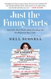 Just the Funny Parts: ... And a Few Hard Truths About Sneaking into the Hollywood Boys