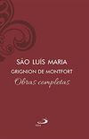 Obras Completas: So Lus Maria Grignion de Montfort (Clssicos do Cristianismo)