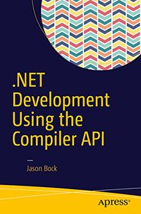 .NET Development Using the Compiler API (English Edition)