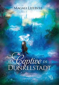 La Captive de Dunkelstadt (French Edition)
