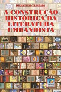 A CONSTRUAO HISTORICA DA LITERATURA UMBANDISTA