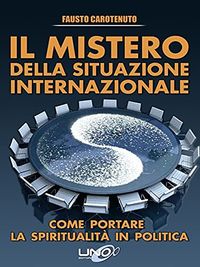 Il Mistero della Situazione Internazionale: Come portare la spiritualit in politica (La Via della Storia Segreta) (Italian Edition)