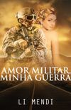 Amor Militar, Minha Guerra (Romance 1)