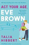 Act Your Age, Eve Brown: the perfect feel good, sexy romcom for 2021 (English Edition)