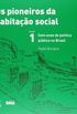 Os Pioneiros da Habitao Social. Cem Anos de Poltica Pblica no Brasil - Volume1