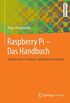 Raspberry Pi  - Das Handbuch: Konfiguration, Hardware, Applikationserstellung
