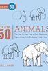Draw 50 Animals: The Step-by-Step Way to Draw Elephants, Tigers, Dogs, Fish, Birds, and Many More (English Edition)