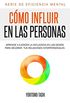 Cmo influir en las personas: Aprende a ejercer la influencia en los dems para mejorar tus relaciones interpersonales (Eficiencia Mental n 1) (Spanish Edition)