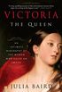 Victoria: The Queen: An Intimate Biography of the Woman Who Ruled an Empire (English Edition)