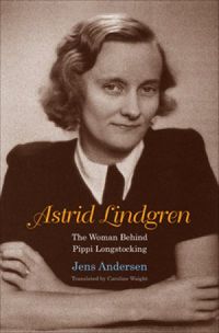 Astrid Lindgren: The Woman Behind Pippi Longstocking (English Edition)