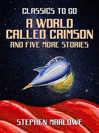 A World Called Crimson and five more stories (Classics To Go) (English Edition)