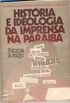 Histria e ideologia da imprensa na Paraba