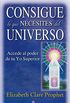 Consigue lo que necesites del universo: Accede al poder de tu Yo Superior (Spanish Edition)