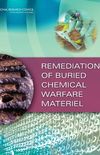 Remediation of Buried Chemical Warfare Materiel: Committee on Review of the Condict of Operations for Remediation of Recovered Chemical Warfare ... Division on Engineering and Physical Sciences