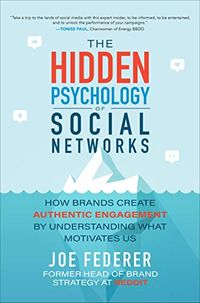 The Hidden Psychology of Social Networks: How Brands Create Authentic Engagement by Understanding What Motivates Us (English Edition)