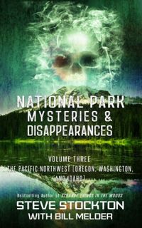 National Park Mysteries & Disappearances, vol. 3