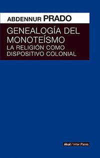 Genealoga del monotesmo. La religin como dispositivo colonial (Inter Pares) (Spanish Edition)