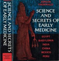 Science and Secrets of Early Medicine: Egypt, Mesopotamia, India, China, Mexico, Peru