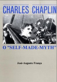 Charles Chaplin: O Self-Made Myth