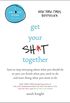 Get Your Sh*t Together: How to Stop Worrying About What You Should Do So You Can Finish What You Need to  Do and Start Doing What You Want to Do (A No F*cks Given Guide Book 2) (English Edition)