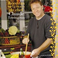 Receitas originais do Chef Claude Troisgos