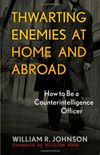 Thwarting Enemies at Home and Abroad: How to Be a Counterintelligence Officer (English Edition)