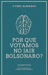 Por que votamos no Jair Bolsonaro: 100 motivos