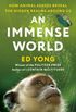 An Immense World: How Animal Senses Reveal the Hidden Realms Around Us (English Edition)
