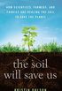 The Soil Will Save Us: How Scientists, Farmers, and Foodies Are Healing the Soil to Save the Planet (English Edition)